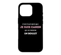 C’est pas parce que je suis canon que je cherche un boulet Case for iPhone 16 Pro