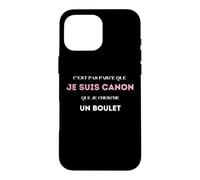 C’est pas parce que je suis canon que je cherche un boulet Case for iPhone 16 Pro Max