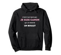 C’est pas parce que je suis canon que je cherche un boulet Pullover Hoodie