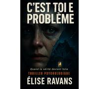 C’est toi le problème: Thriller psychologique - Quand la vérité devient folie.