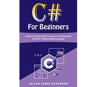 C# For Beginners: A Step-by-Step Guide to Learn C#, Microsoft’s Popular Programming Language