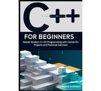 C++ for Beginners: Master Modern C++20 Programming with Hands-On Projects and Practical Exercises