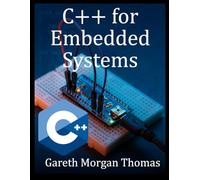 C++ for Embedded Systems: With Exercises and Code Samples for Intermediate Developers (The Complete C++ Engineering Series)