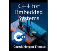 C++ for Embedded Systems: With Exercises and Code Samples for Intermediate Developers (The Complete C++ Engineering Series)