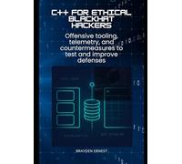 C++ for Ethical Blackhat Hackers: Offensive tooling, telemetry, and countermeasures to test and improve defenses