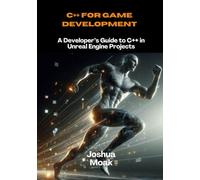 C++ for game development: A Developer’s Guide to C++ in Unreal Engine Projects