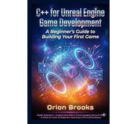 C++ for Unreal Engine Game Development: A Beginner's Guide to Building Your First Game