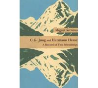 C.G.Jung and Hermann Hesse: A Record of Two Friendships