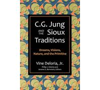 C.G. Jung and the Sioux Traditions: Dreams, Visions, Nature and the Primitive: Dreams, Visions, Nature and the Primitave
