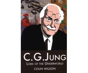 C. G. Jung: Lord of the Underworld by Colin Wilson (2005-11-01)