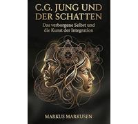 C.G. Jung und der Schatten: Das verborgene Selbst und die Kunst der Integration: 6 (C. G. Jung Sammlung)