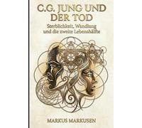 C.G. Jung und der Tod: Sterblichkeit, Wandlung und die zweite Lebenshälfte (C. G. Jung Sammlung)