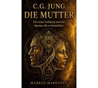 C.G. Jung und die Mutter: Der erste Archetyp und die Spuren, die er hinterlässt: 11 (C. G. Jung Sammlung)
