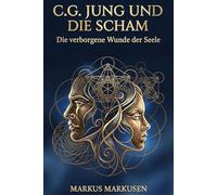 C. G. Jung und die Scham: Die verborgene Wunde der Seele (C. G. Jung Sammlung)