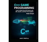 C++ Game Programming Made Simple: Learn to Build 2D and 3D Games with SDL, OpenGL, and Real-Time Graphics