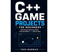 C++ Game Projects for Beginners: Build Simple 2D Games While Learning Modern C++ Step by Step