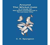 C. H. Spurgeon Around the Wicket Gate; or, a friendly talk with seekers C. H. Spurgeon Multicolor