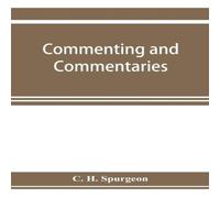 C. H. Spurgeon Commenting & commentaries : lectures addressed to the students C. H. Spurgeon Multicolor
