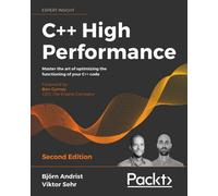 C++ High Performance: Master the art of optimizing the functioning of your C++ code, 2nd Edition