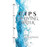 C I P S of Living Water: Compelling Inspirational Powerful Stories