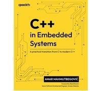 C++ in Embedded Systems: A practical transition from C to modern C++ by Amar Mah