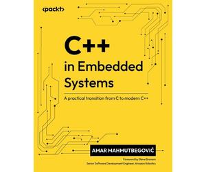 C++ in Embedded Systems: A practical transition from C to modern C++ by Amar Mah