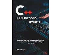 C++ in Embedded Systems: Harnessing Real-Time Performance and Building Secure, Scalable Firmware for IoT and Edge Computing