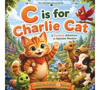 C is for Charlie Cat: A Curious Adventure in Alphabet Meadow: A Letter C Phonics Story for Preschool, Pre-K & Kindergarten | Learn the Letter C Sound ... Friendship, Vocabulary, and Fun Activities