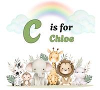 C is for CHLOE: Personalized Alphabet Adventure - Custom Initial & Name ABC Learning Book for Preschoolers ("Letter by Letter" Personalized Book Collection)