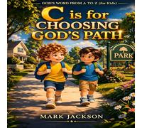 C is for Choosing God’s Path: Helping children learn to love and live God’s Word-one letter at a time. (God’s Word from A to Z (for Kids))
