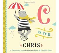 C is for Chris: A Personalized Alphabet Book All About You! (Personalized Children's Book)