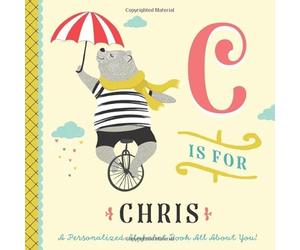C is for Chris: A Personalized Alphabet Book All About You! (Personalized Children's Book)