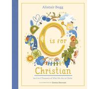 C is for Christian: An A-Z Treasury of Who We Are in Christ (An ABC Alphabet Book for Christian Girls and Boys Ages 5-8 with Gospel-Centered Devotionals)