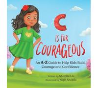 C is for Courageous: An A-Z Guide to Help Kids Build Courage and Confidence - One Rhyme at a Time: 1 (Courage Magic)