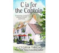 C is for the Captain - LARGE PRINT: A Sixpenny Cross story: 3 (Sixpenny Cross Large Print)