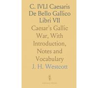 C. IVLI Caesaris De Bello Gallico Libri VII: Caesar's Gallic War, With Introduction, Notes and Vocabulary