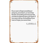 C. JoyBell C. - If you want to forget something or someone, never hate it, or never hate him/her. Everything and everyone that you hate is e Art Print Vintage Metal Sign Tin Sign 12 x 8 Inches