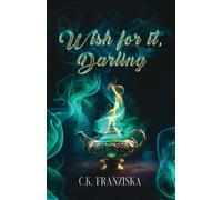 C K Franziska Wish for it, Darling (Wish for it Duology Book 1) (Paperback)