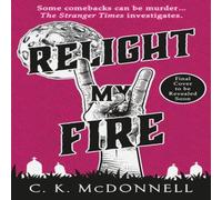 C. K. McDonnell Relight My Fire : (The Stranger Times 4) Hardback Book C. K. McDonnell Multicolor