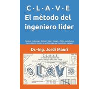C · L · A · V · E - El método del ingeniero líder: Claridad · Liderazgo · Actitud · Valor · Energía :: Cómo transformar tu excelencia técnica en un liderazgo que transforma equipos