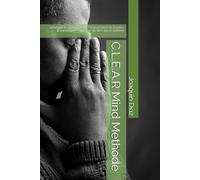 C.L.E.A.R Mind Methode: Gefangen im eigenen Kopf ? Warum lebst du fremde Erwartungen ? - und wie du dich davon befreist
