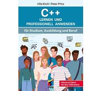 C++ Lernen und professionell anwenden: Fur Stud, Ulla-Kirch, Prinz.