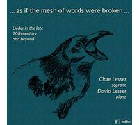 C. Lesser/D. Lesser - As if the mesh of words were broken: Lieder in the late 20th century and beyond