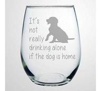C&M Personal S It's Not Really Drinking Alone If The Dog is Home Perfect Dog Lover for Him Or Her (Dog) Funny Stemless Wine Glass Laser Engraved Custom Whiskey Glass Custom Shot Glass,15 oz