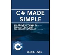 C# Made Simple: Unlocking the Power of Microsoft’s Popular Programming Language