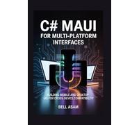 C# MAUI for Multi-Platform Interfaces: Building Mobile and Desktop UIs for Cross-Device Compatibility
