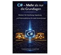 C# - Mehr als nur die Grundlagen: Meistern Sie Vererbung, Kapselung und Polymorphismus für reale Anwendungen