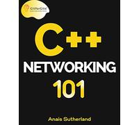 C++ Networking 101: Unlocking Sockets, Protocols, VPNs, and Asynchronous I/O with 75+ sample programs