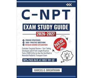 C-NPT STUDY GUIDE 2026-2027: Contains Targeted Review + Test-Taking Strategies and 4 Full-Length Practice Tests (1000 Q/As) to Ace the Certified in Neonatal Pediatric Transport Exam