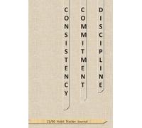 C O N S I S T E N C Y - C O M M I T M E N T - D I S C I P L I N E , 21/90 Habit Tracker Journal: Build Better Habits in 21 Days and Turn Them Into a ... Notes, Doodling & Reflection Pages